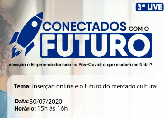 “Conectados com o Futuro” debate futuro do mercado cultural em “live”