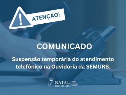 Comunicado: suspensão temporária do atendimento telefônico na Ouvidoria da SEMURB